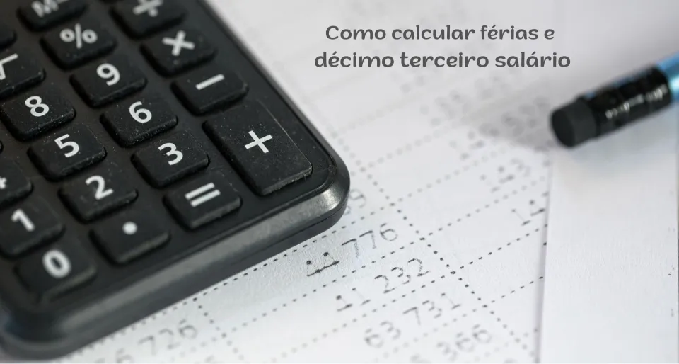 Como calcular Férias e Décimo Terceiro Salário.