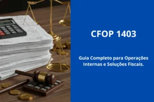 CFOP 1403: Guia Completo para Operações Internas e Soluções Fiscais