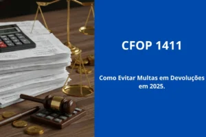 CFOP 1411: Como Evitar Multas em Devoluções em 2025.