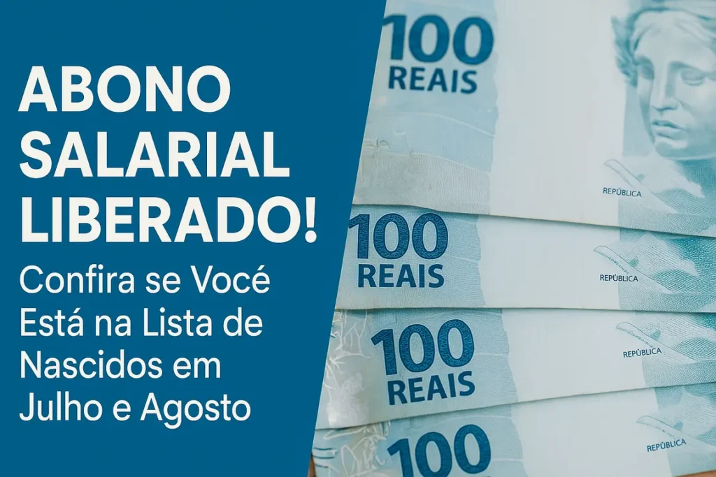 Banner azul com cédulas de 100 reais e texto: Abono salarial liberado! Confira se você está na lista de julho e agosto.