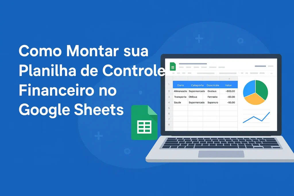 Imagem ilustrativa de planilha de controle financeiro no Google Sheets com gráficos e categorias em um laptop.